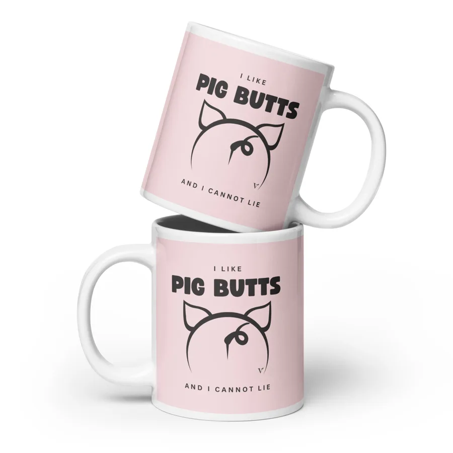 I Like Pig Butts and I Cannot Lie ceramic mugs