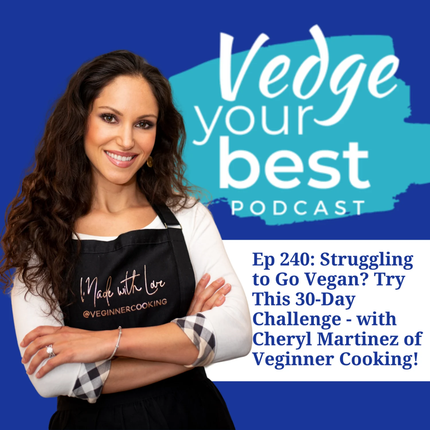 Episode 240 of the Vedge Your Best podcast featuring Cheryl Martinez